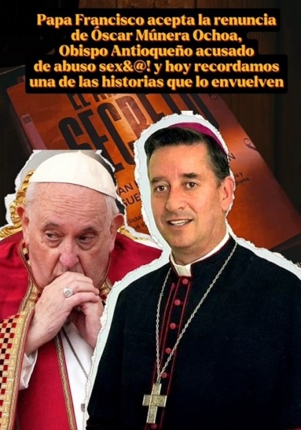 Papa Francisco acepta la renuncia de Óscar Múnera Ochoa, Obispo Antioqueño acusado de abuso sexual