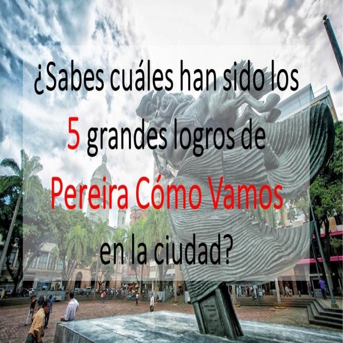 Los 5 grandes logros de Pereira Cómo Vamos